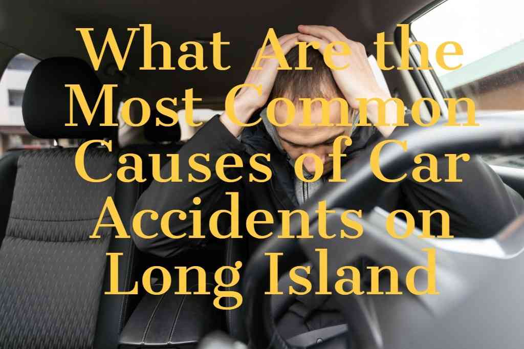 What Are the Most Common Causes of Car Accidents on Long Island